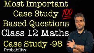 Most Important Case Studies | Class 12 Maths | Case Study 98 | Probability