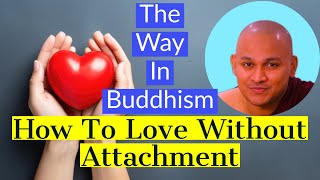 How To Love Without Attachment  | Buddhism In English