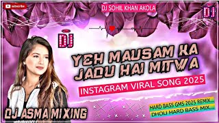 Yeh Mausam Ka Jadu Hai Mitwa {Tik Tok Viral💘Song} {Hard Dholki Mix Dj Asma Khan