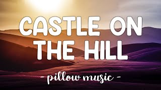 Castle On The Hill - Ed Sheeran (Lyrics) 🎵