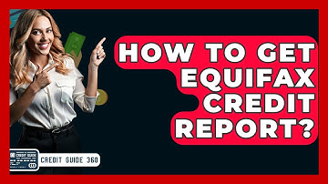 How To Get Equifax Credit Report? - CreditGuide360.com