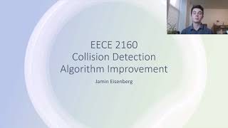 Collision Detection Algorithm Improvement - Jamin Eisenberg: EECE 2160, Spring 2021, Dr. J. Marpaung