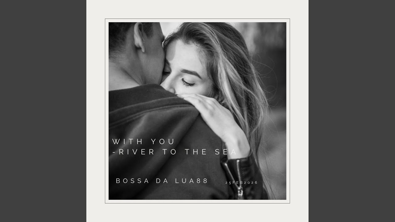 With you -River to the Sea