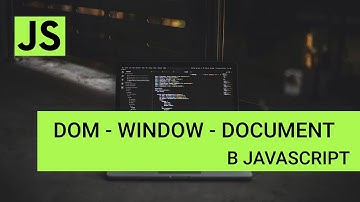 JavaScript  - Работа с DOM - Объекты document и window