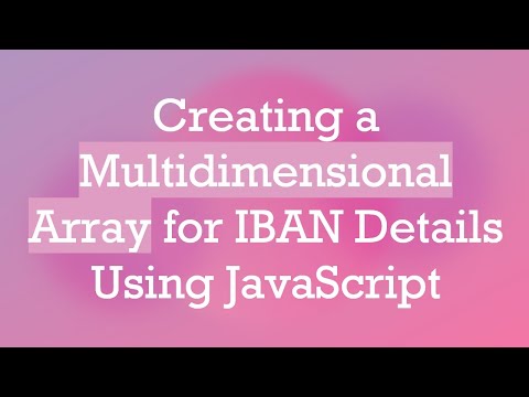 Creating a Multidimensional Array for IBAN Details Using JavaScript