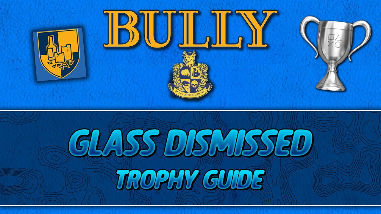 Bully Glass Dismissed Trophy Guide YouTube