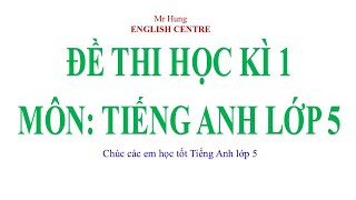 ĐỀ THI HỌC KỲ 1 - TIẾNG ANH LỚP 5