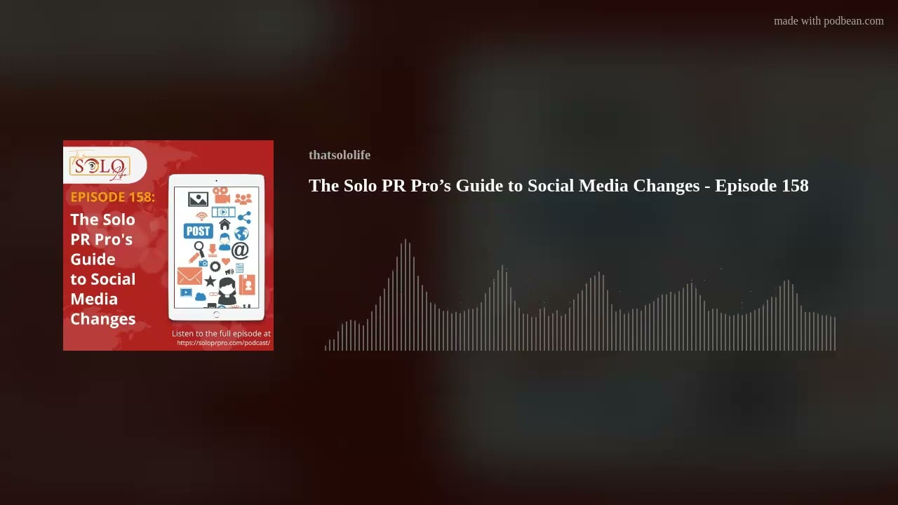 The Solo PR Pro’s Guide to Social Media Changes - Episode 158