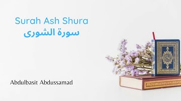 Surah Ash Shura Abdulbasit - سورة الشورى