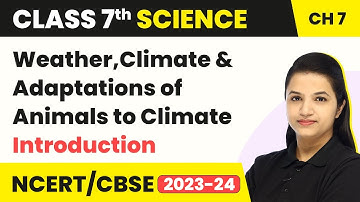 Class 7 Science Chapter 7 | Weather, Climate and Adaptations of Animals to Climate - Introduction