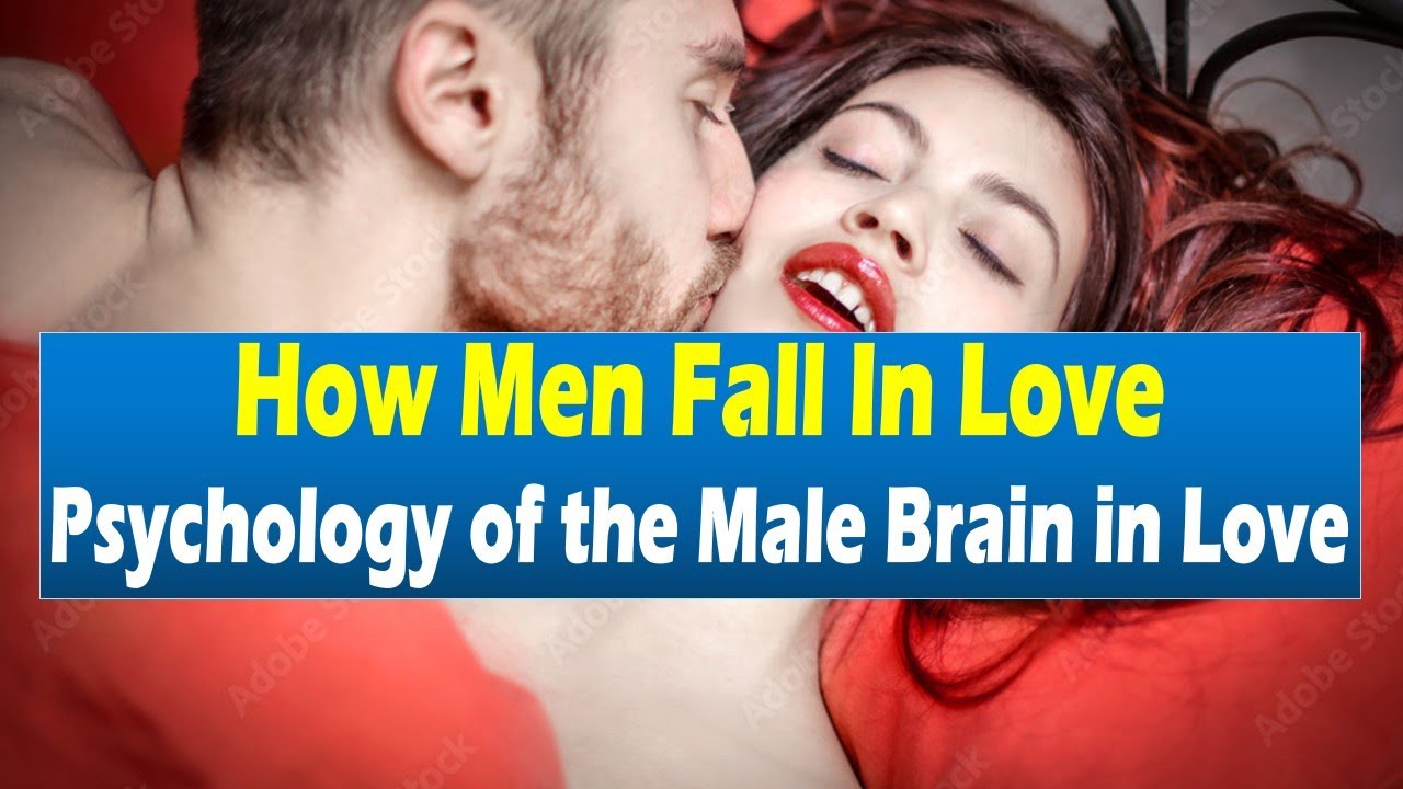 How Men Fall In Love: Psychology of the Male Brain in Love