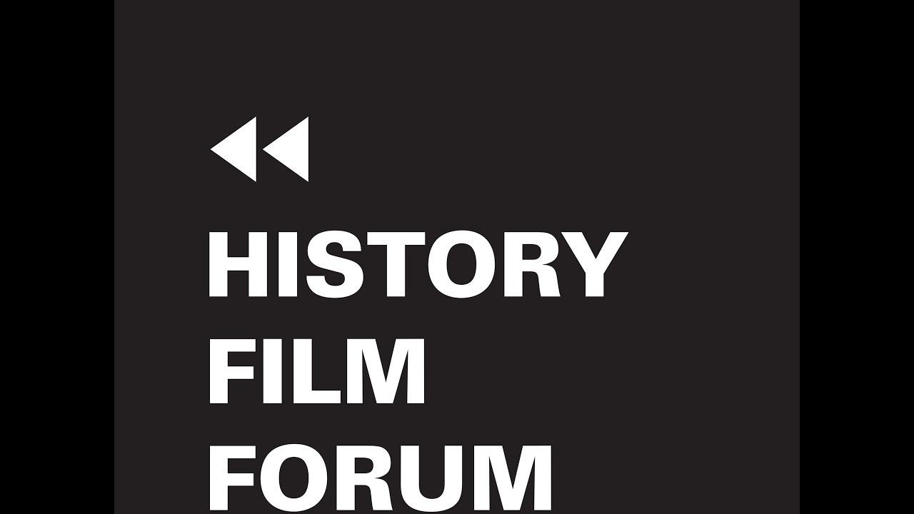 History Film Forum - Scholars, Filmmakers, + You 