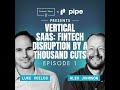 Fintech Takes x Pipe presents Vertical SaaS: Fintech Disruption by a Thousand Cuts  Episode 1: A ...
