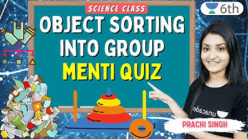 Object sorting into group | Menti quiz | Science | Unacademy 6th | Prachi Singh