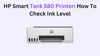 HP Smart Tank 580 Printer: How To Check Ink Level