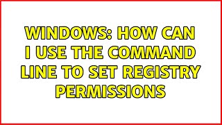 Windows: How can I use the command line to set registry permissions