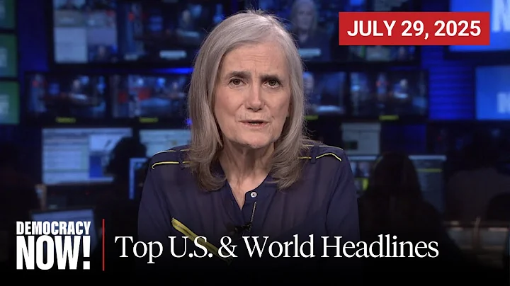 Top U.S. & World Headlines — July 29, 2025