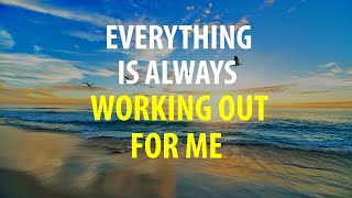 Everything is Always Working Out for Me - Affirmations Inspired by Abraham Hicks