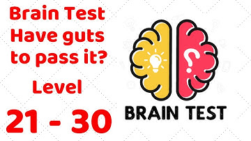Brain Test - Have guts to pass it? Level 21-30 Walkthrough Solution