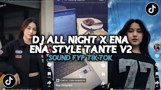 DJ ALL NIGHT X ENA ENA STYLE TANTE V2 | SOUND HEALING YANG KALIAN CARI VIRAL TIKRLK DJ TERBARU 2025