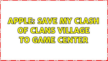 Apple: Save my Clash of Clans village to Game Center