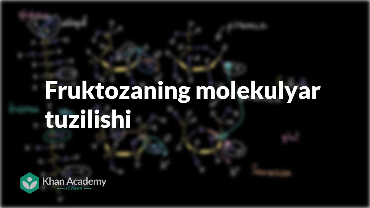 Fruktozaning molekulyar tuzilishi | Uglerodning xususiyatlari | Biologiya | Khan Academy Oʻzbek