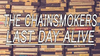 Last Day Alive - The Chainsmokers (feat. Florida Georgia Line) (Lyrics)