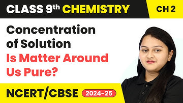 Concentration of Solution - Is Matter Around Us Pure | Class 9 Chemistry Chapter 2 | CBSE 2025-26