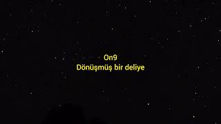 On9 - Dönüşmüş Bir Deliye
