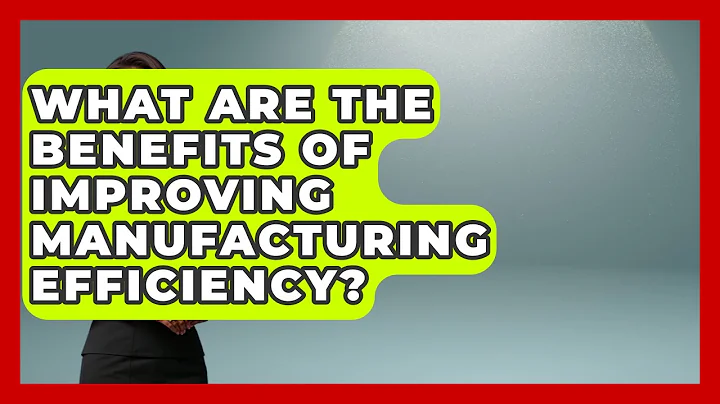 What Are the Benefits of Improving Manufacturing Efficiency? | Industrial Tech Insights News