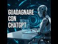 Come Fare Soldi con Chat GPT | 7 Strategie per Guadagnare Online Subito