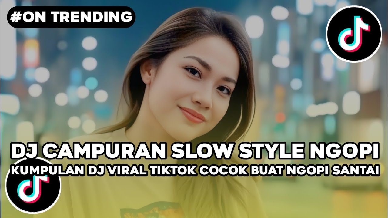 DJ CAMPURAN KUMPULAN DJ SLOW ENAK STYLE NGOPI BUAT TEMAN KERJA ATAU SANTAI DALAM PERJALANAN DIMOBIL
