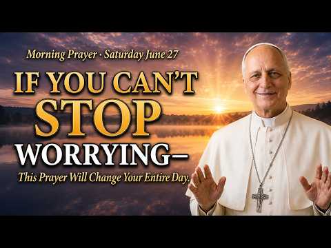 IF You Can't Stop WORRYING — This Prayer Will Change Your Entire Day — Morning Prayer | Pope Leo XIV
