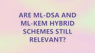 Are ML-DSA and ML-KEM hybrid schemes still relevant (3 SOLUTIONS!!)