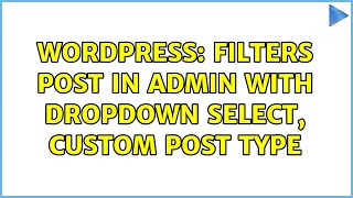 Wordpress: Filters post in admin with dropdown select, custom post type