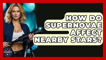 How Do Supernovae Affect Nearby Stars? - Astronomy Made Simple