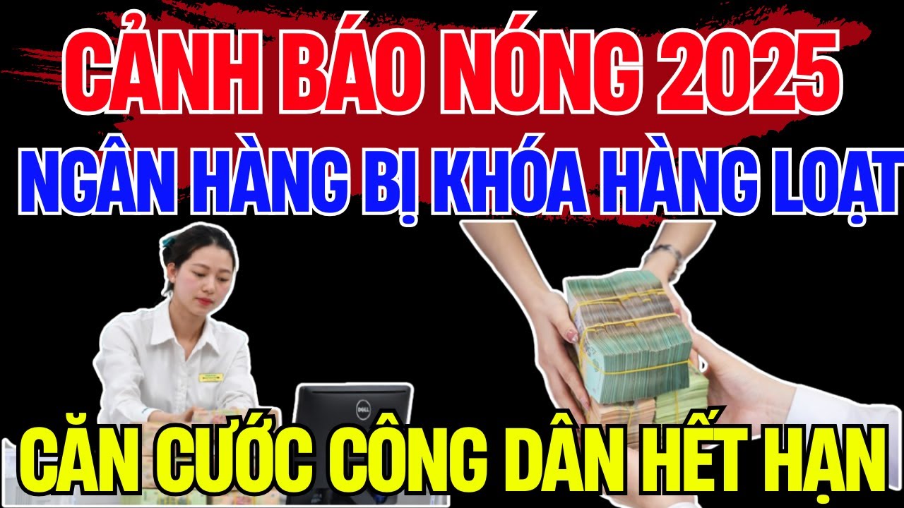 Sốc: Vì Sao Hàng Loạt Tài Khoản Ngân Hàng Có Nguy Cơ Bị Khóa Trong Năm 2025? | Chủ Đề Cơ Bản