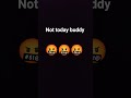 not today