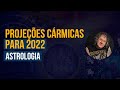 Projeções Cármicas Ano 2022 | Astrologia