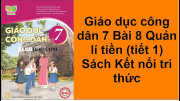 Giáo dục công dân 7 Bài 8 Quản lí tiền tiết 1 Sách Kết nối tri thức