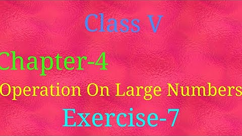 Maths of class 5 chapter - 4 Operation on large numbers exercise 7(questions 1to 9)