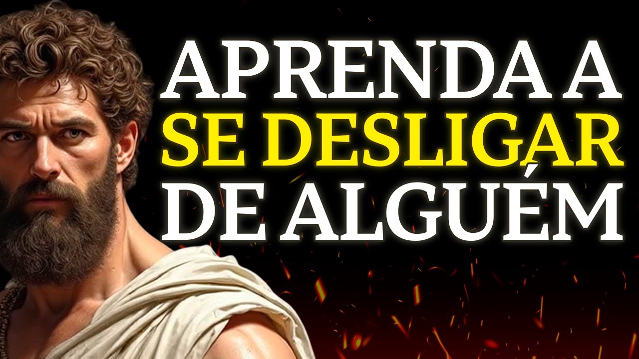 10 Lições Para Se DESLIGAR EMOCIONALMENTE de Alguém | ESTOICISMO