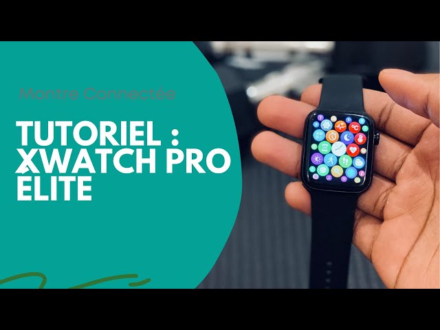 Montre connectée Xwatch Pro Élite : Mode d'emploi 