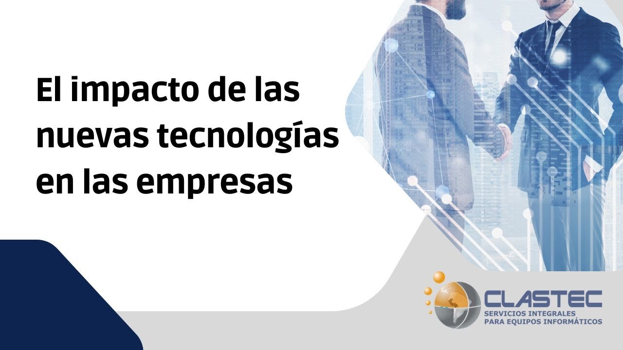 El impacto de las nuevas tecnologías en las empresas - YouTube