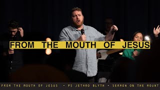 Sermon On The Mount : From The Mouth Of Jesus | Jethro Blyth