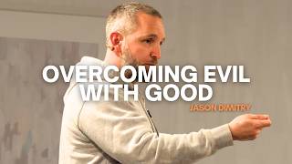 Overcoming Evil With Good - Jason Dimitry, D. Min