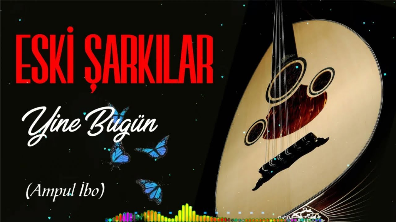 Eski Şarkılar - Yine Bugün - YouTube