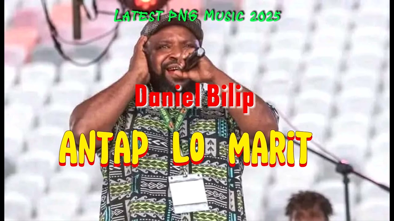 Daniel Bilip - Antap Lo Marit. 2025 PNG Music 🎵🎶