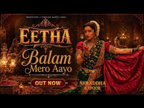 EETHA : Balam Mero Aayo ( Official Video ) | Shraddha Kapoor | Ajay-Atul | Kajri Song #eetha 