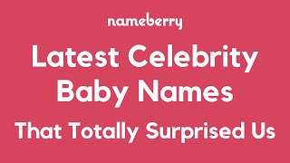 Celebrity Baby Names That Surprised Us